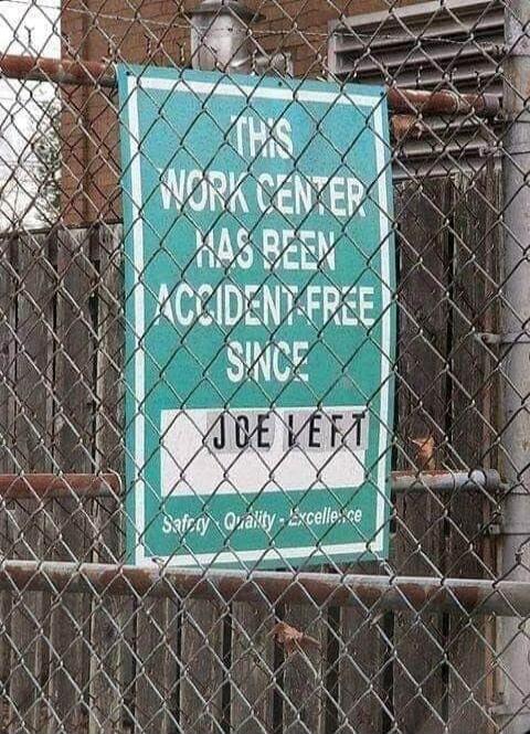 THIS WORK CENTER HAS BEEN ACCIDENT FREE SINCE JOE LEFT Safety Quality Excellence