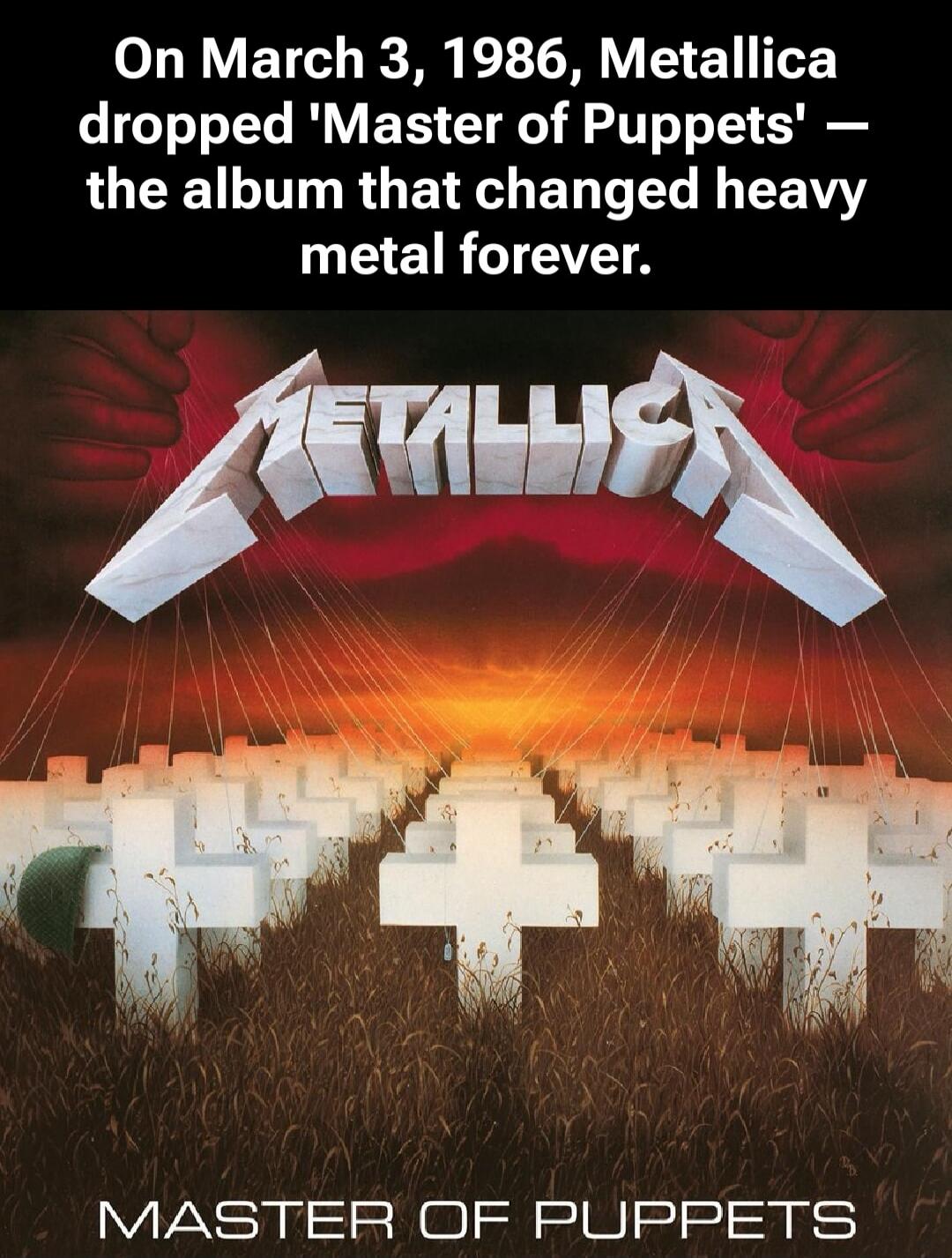 On March 3, 1986, Metallica dropped 'Master of Puppets' – the album that changed heavy metal forever. MASTER OF PUPPETS