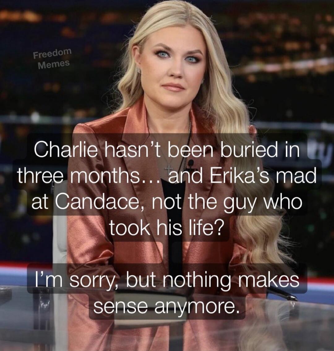 Charlie hasn’t been buried in three months … and Erika’s mad at Candace, not the guy who took his life? I’m sorry, but nothing makes sense anymore.