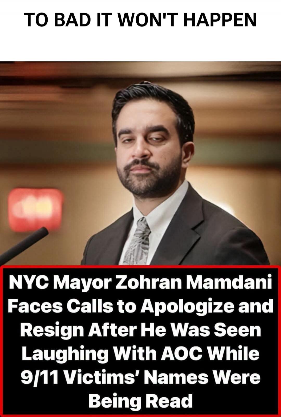 TO BAD IT WON'T HAPPEN NYC Mayor Zohran Mamdani Faces Calls to Apologize and Resign After He Was Seen Laughing With AOC While 9/11 Victims' Names Were Being Read