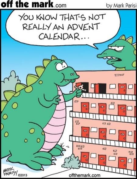 You know that's not really an advent calendar...