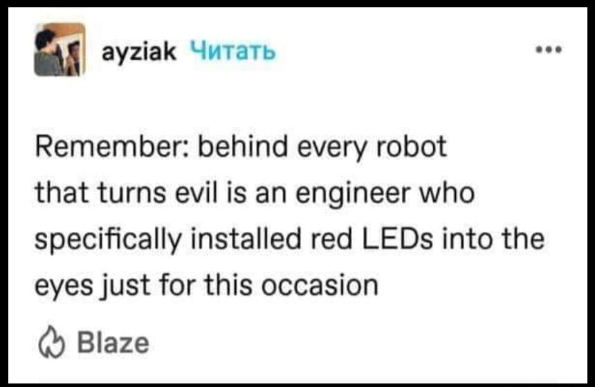 ayziak urarn Remember behind every robot that turns evil is an engineer who specifically installed red LEDs into the eyes just for this occasion Blaze