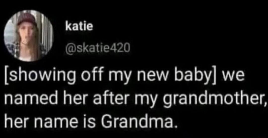 katie b skatie420 showing off my new baby we named her after my grandmother her name is Grandma