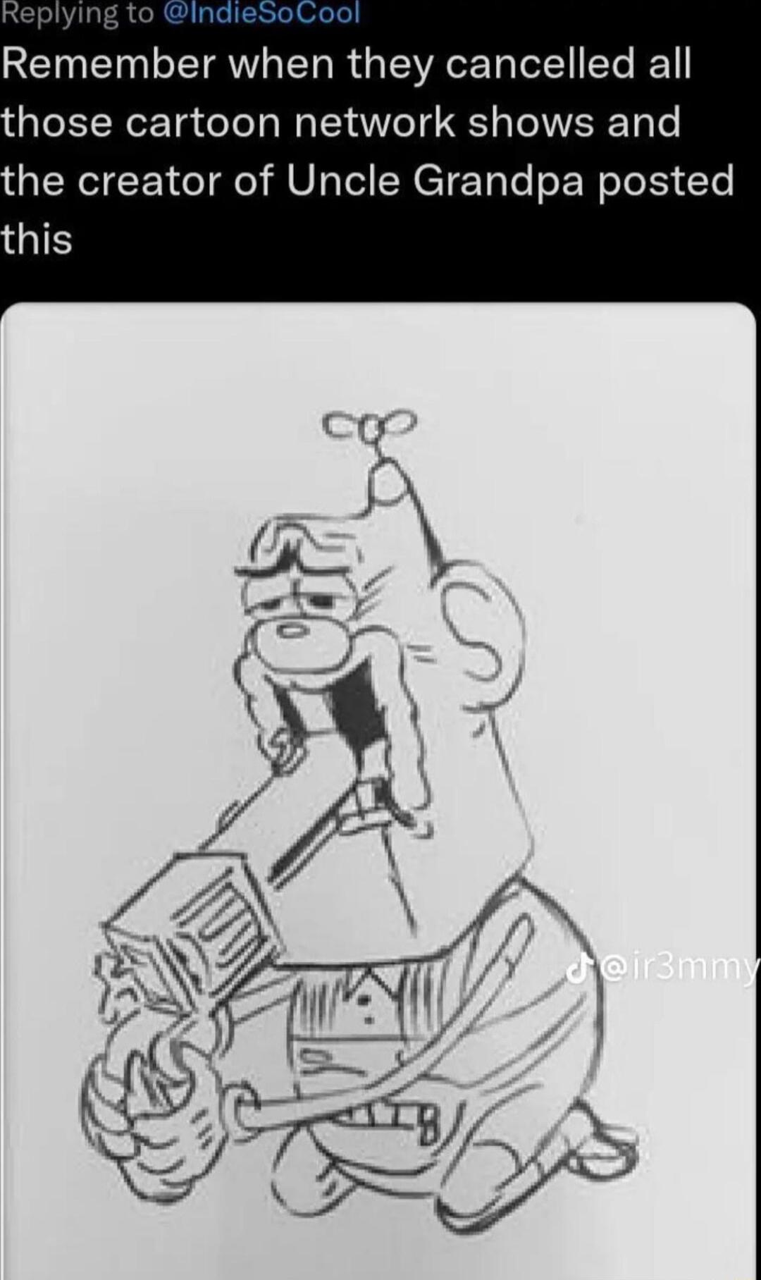 n eSoCool Remember when they cancelled all hose cartoon network shows and ENGEE el do MU SRETE Ty To oL WoTe kS Te QIS