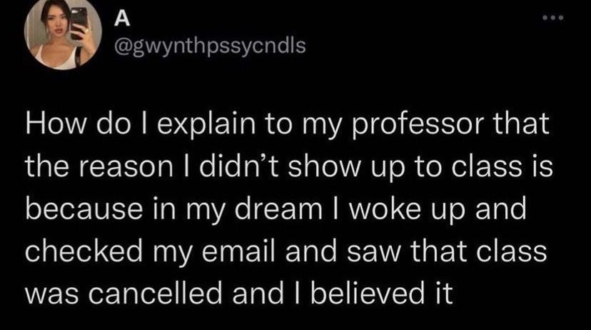 A A gwynthpssycndls How do explain to my professor that the reason didnt show up to class is because in my dream woke up and ol o Yol CloRNVACTNET I Tale RWA s T EISS WERNETalollSTe I Tole M o TN TV CTo Ml