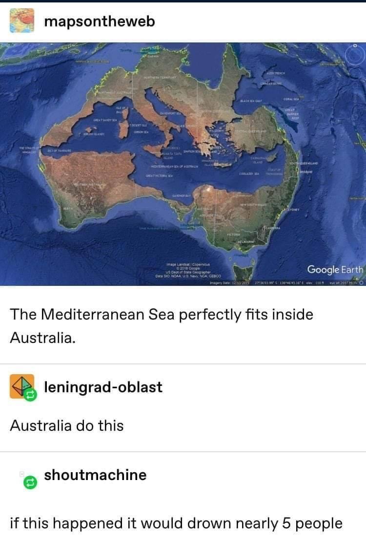 _ mapsontheweb Google Earth The Mediterranean Sea perfectly fits inside Australia b leningrad oblast Australia do this shoutmachine if this happened it would drown nearly 5 people