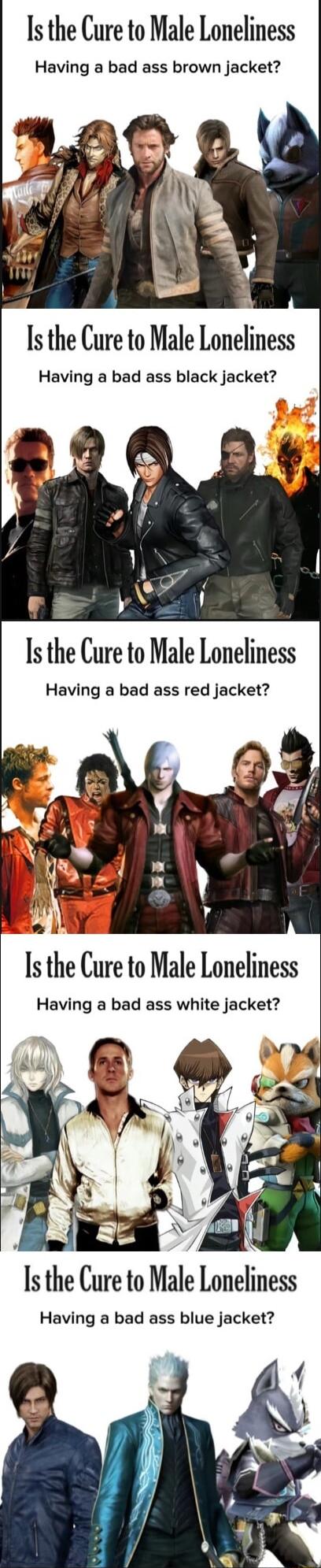 s the Cure to Male Loneliness Having a bad ass brown jacket Is the Cure to Male Loneliness Having a bad ass black jacket Is the Cure to Male Loneliness Having a bad ass red jacket Is the Cure to Male Loneliness Having a bad ass blue jacket