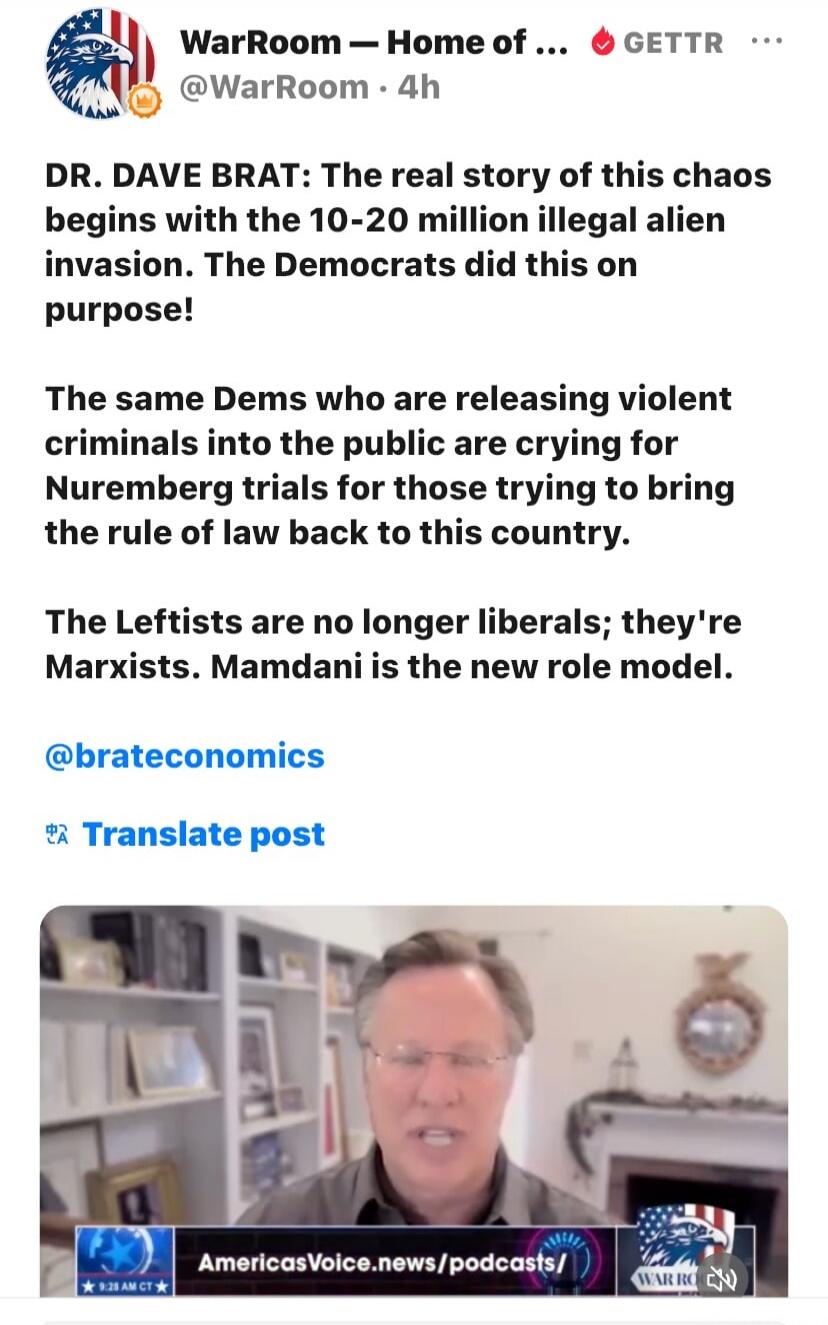 DR. DAVE BRAT: The real story of this chaos begins with the 10-20 million illegal alien invasion. The Democrats did this on purpose! The same Dems who are releasing violent criminals into the public are crying for Nuremberg trials for those trying to bring the rule of law back to this country. The Leftists are no longer liberals; they're Marxists. 
