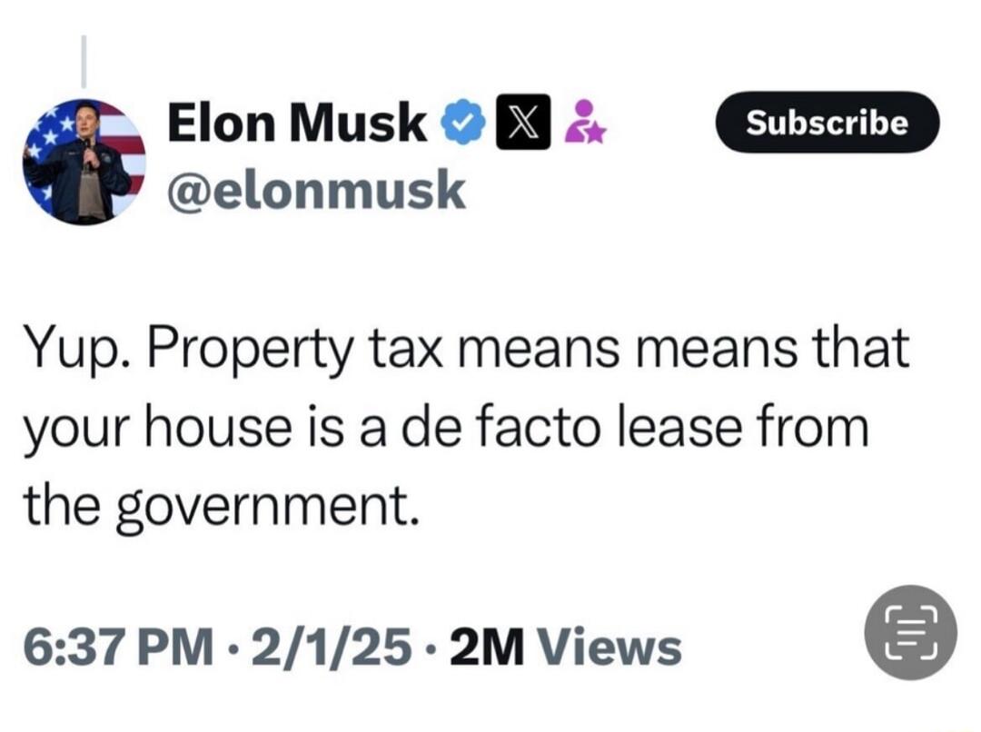 ElonMusk 2l D elonmusk Yup Property tax means means that your house is a de facto lease from the government 637 PM 2125 2M Views