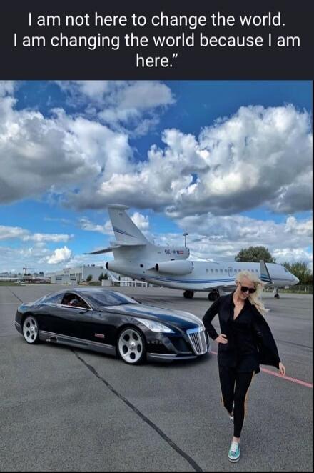 I am not here to change the world. I am changing the world because I am here.