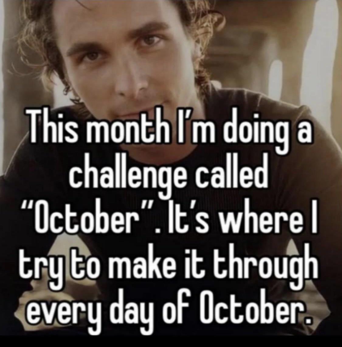 g This monthm doing a challenge called OctoberIts where rjito make it through every day of October