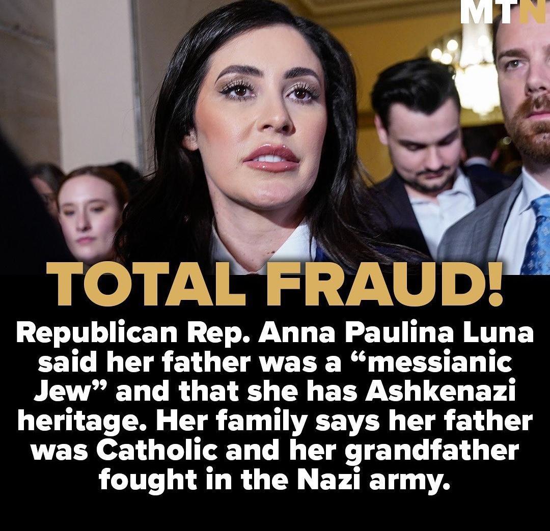 TOTAL FRAU Republican Rep Anna Paulina Luna said her father was a messianic Jew and that she has Ashkenazi LEGET TN TR ET TR TR 1 T was Catholic and her grandfather fought in the Nazi army