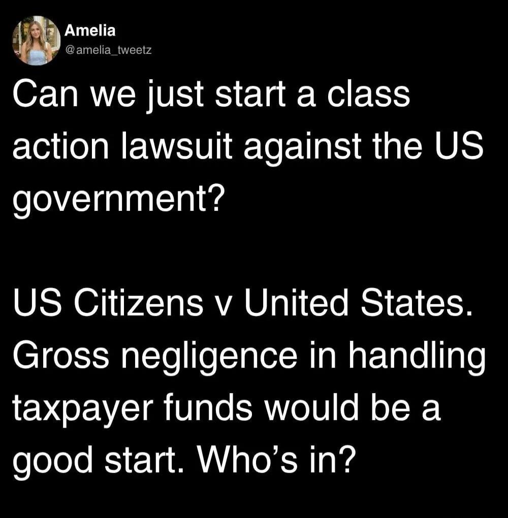 Amelia @amelia_tweetz Can we just start a class action lawsuit against the US government? US Citizens v United States. Gross negligence in handling taxpayer funds would be a good start. Who's in?