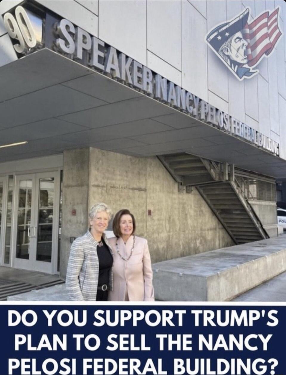 A DO YOU SUPPORT TRUMPS PLAN TO SELL THE NANCY PELOSI FEDERAL BUILDING