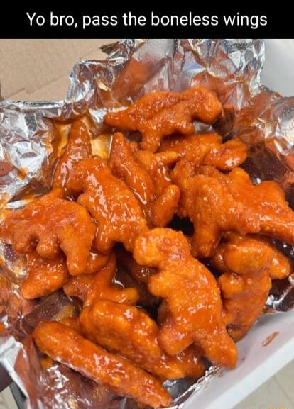 Yo bro pass the boneless wings