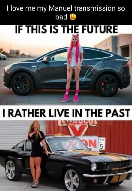 I love me my Manuel transmission so bad 😫 IF THIS IS THE FUTURE I RATHER LIVE IN THE PAST