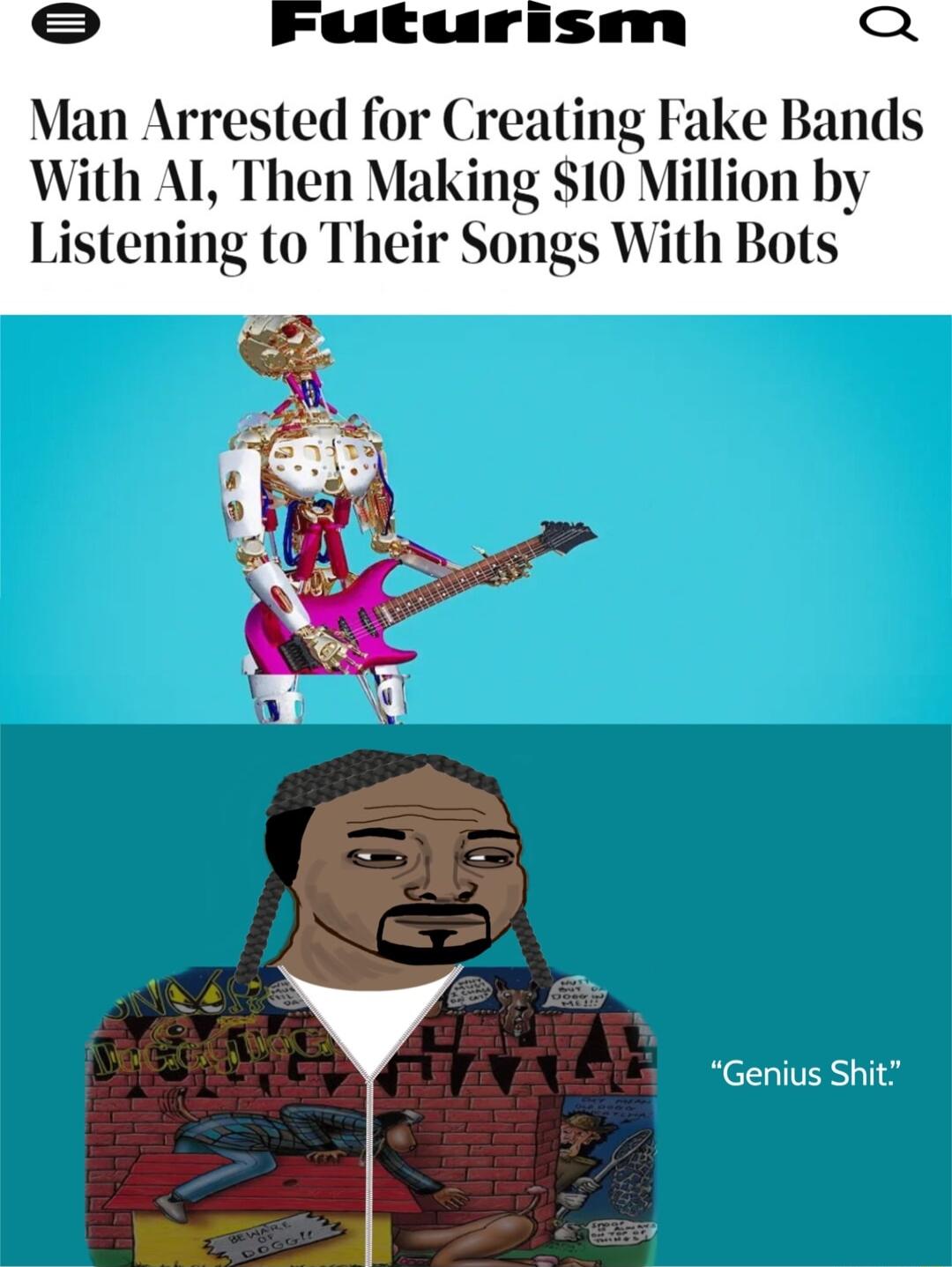 4 ing Fake Bands With Al Then ldlmg SI0M 1 by Listening to Their Songs With Bots Genius Shit