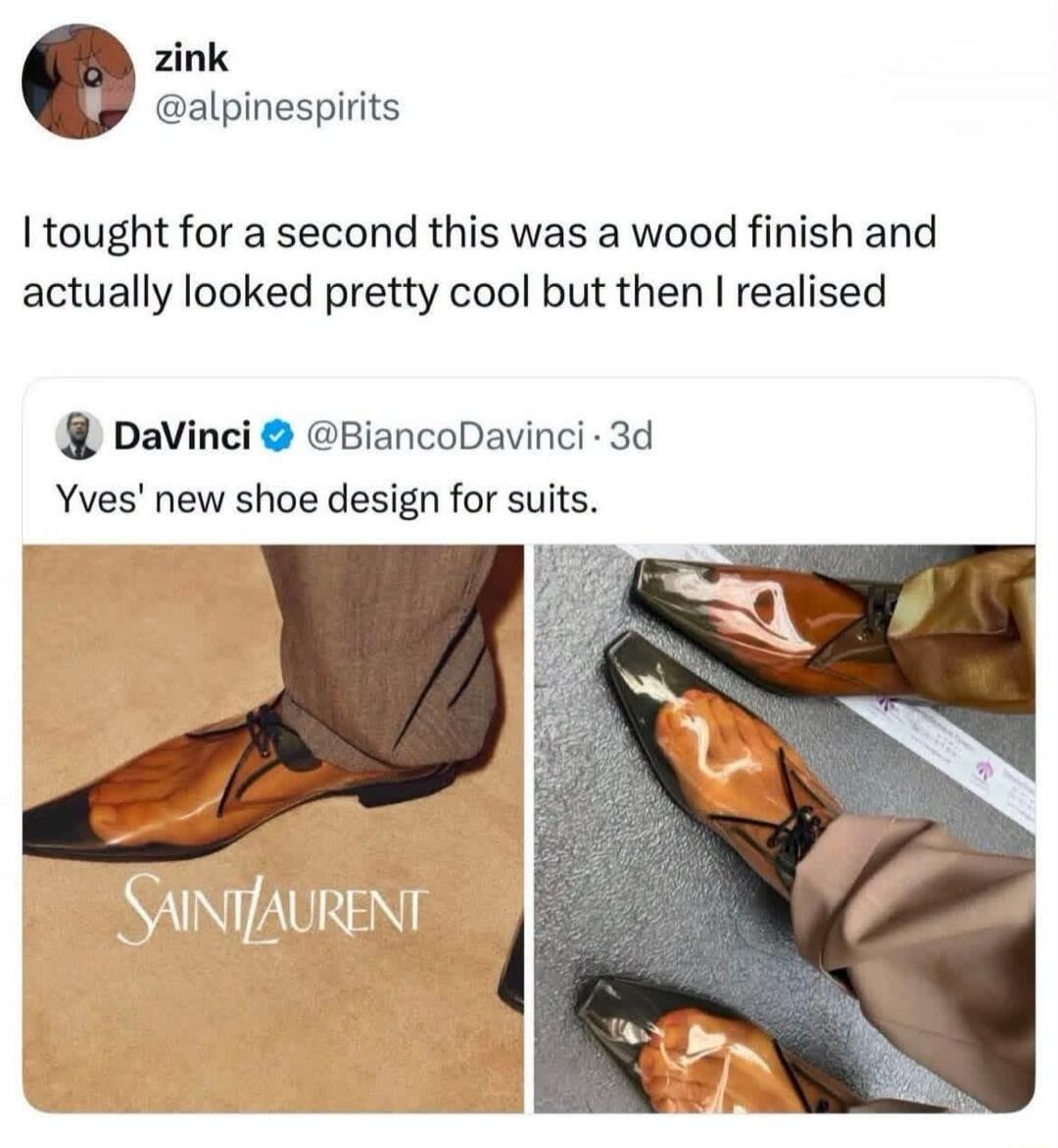 I thought for a second this was a wood finish and actually looked pretty cool but then I realised. Yves' new shoe design for suits. Saint Laurent.