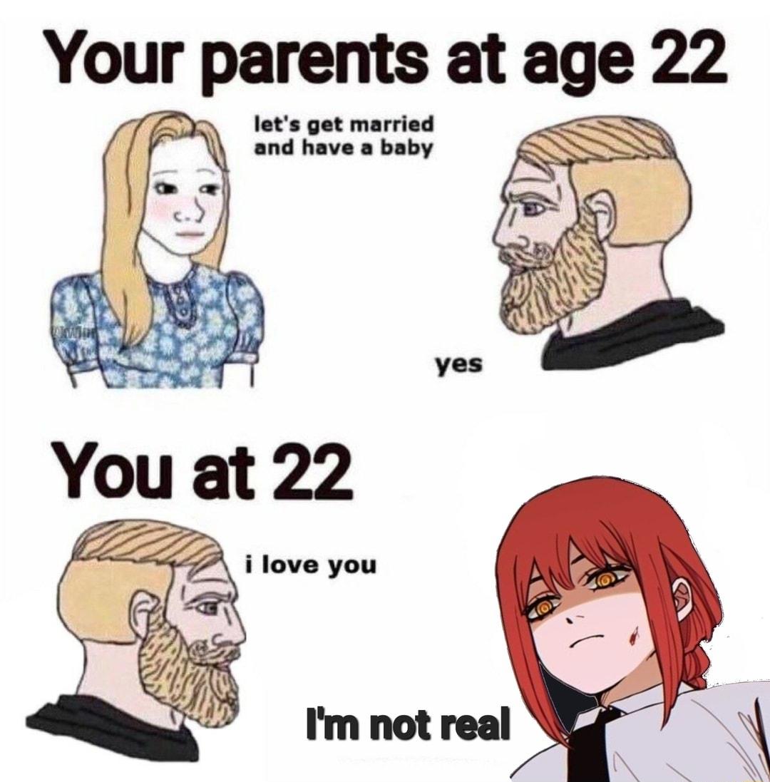 Your parents at age 22 DR lets get married and have a baby