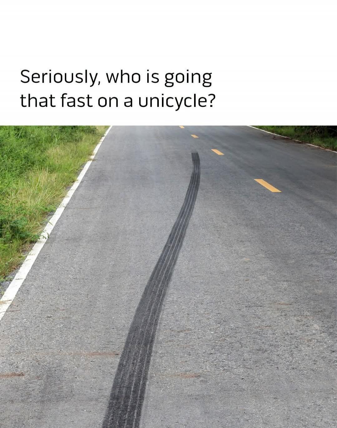 Seriously, who is going that fast on a unicycle?