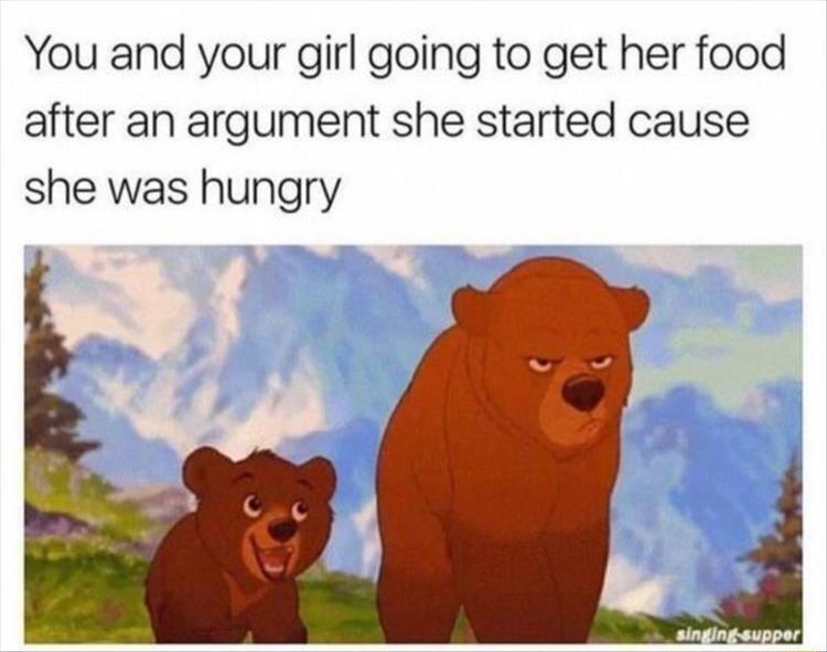 You and your girl going to get her food after an argument she started cause she was hungry