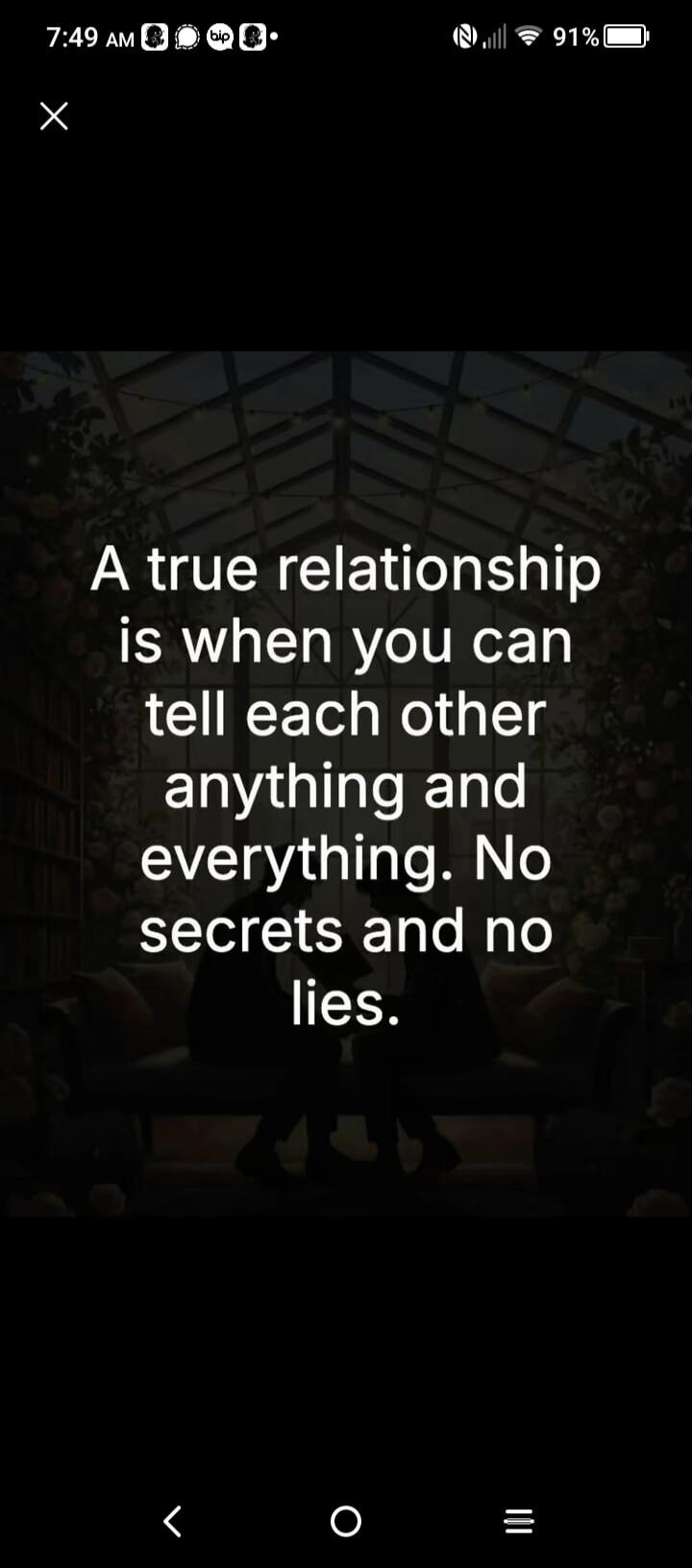 A true relationship is when you can tell each other anything and everything. No secrets and no lies.