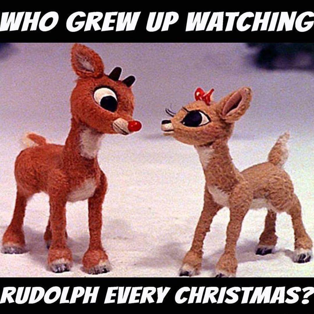 HO GREW UP WATCHING D s RUDOLPH EVERY CHRIS TMIIS