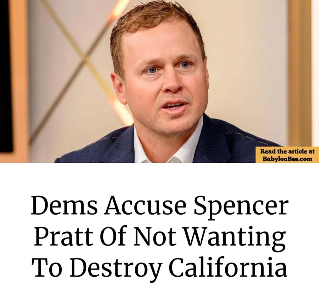 Dems Accuse Spencer Pratt Of Not Wanting To Destroy California. Read the article at BabylonBee.com