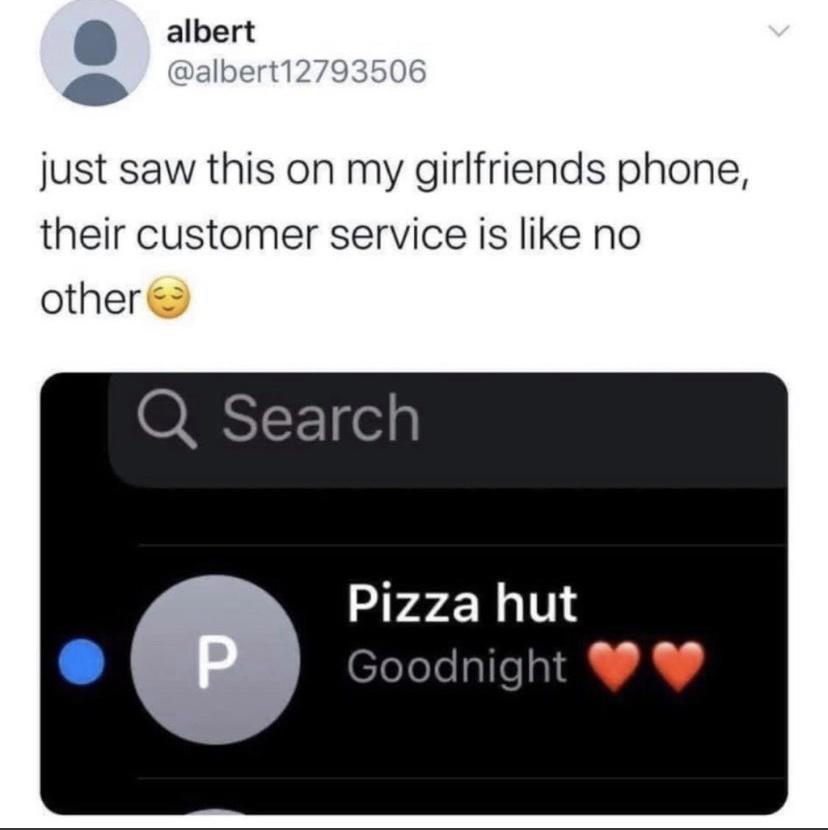 albert Dalbert12792506 albert12793506 e just saw this on my girlfriends phone their customer service is like no other Q Search Pizza hut Clololelalle g as A