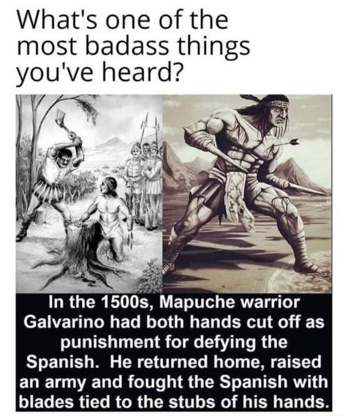 Whats one of the most badass things youve heard cENELD LI EG ORI ER T BRI EG EE VLT T L TR Tl L R G T Spanish He returned home raised ERET DT RGTIT IR GERST ELTE RV blades tied to the stubs of his hands