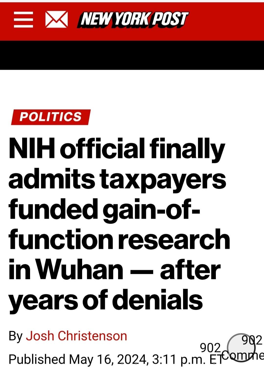 NEW YORK POST POLITICS NIH official finally admits taxpayers funded gain-of-function research in Wuhan — after years of denials By Josh Christenson Published May 16, 2024, 3:11 p.m. ET