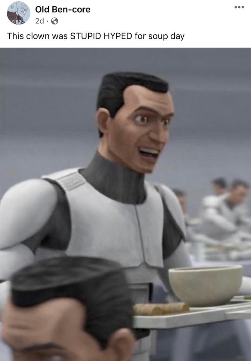 Old Ben core s 2d Q This clown was STUPID HYPED for soup day