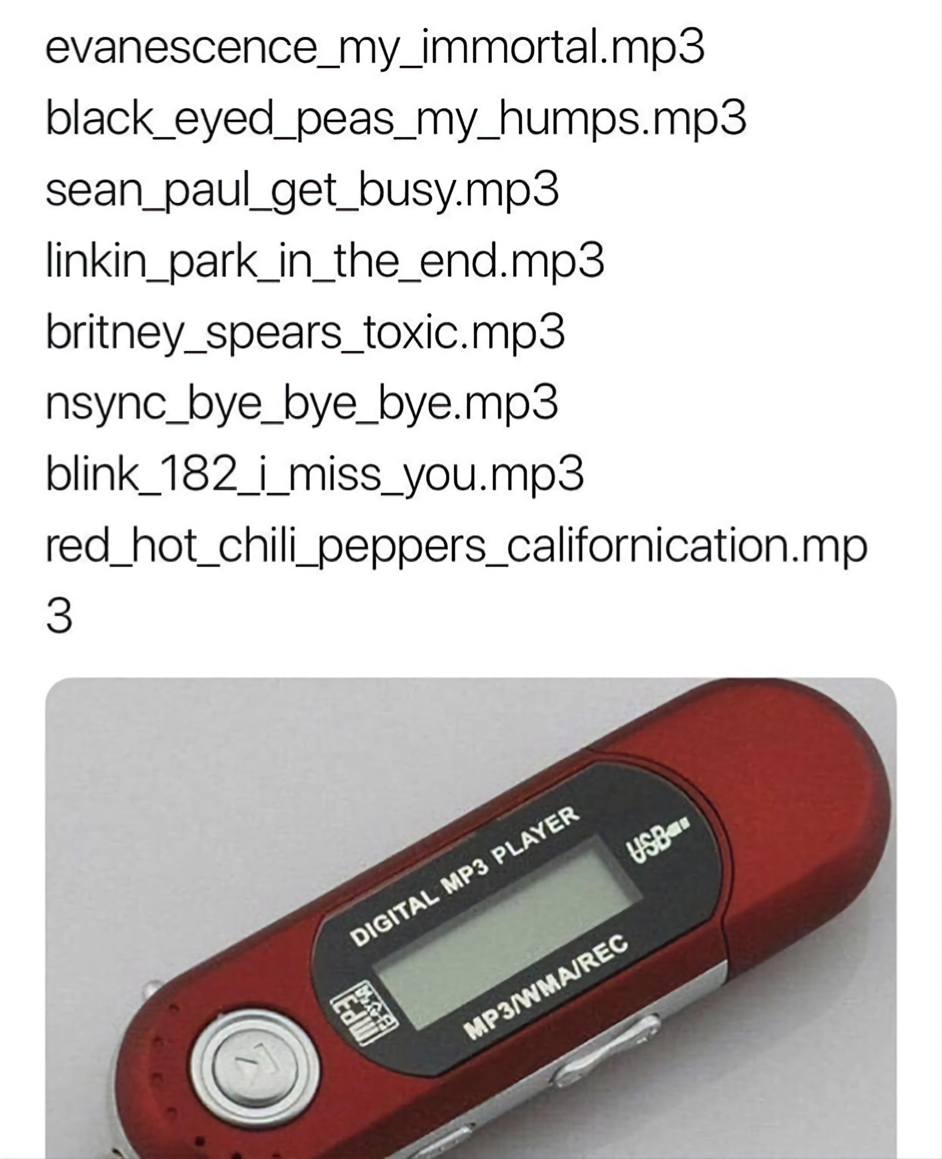 evanescence_my_immortalmp3 black_eyed_peas_my_humpsmp3 sean_paul_get_busymp3 linkin_park_in_the_endmp3 britney_spears_toxicmp3 nsync_bye_bye _byemp3 blink_182_i_miss_yoump3 red_hot_chili_peppers_californicationmp 3