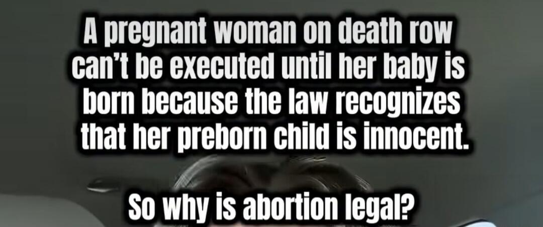 A pregnant woman on death row can't be executed until her baby is born because the law recognizes that her preborn child is innocent. So why is abortion legal?