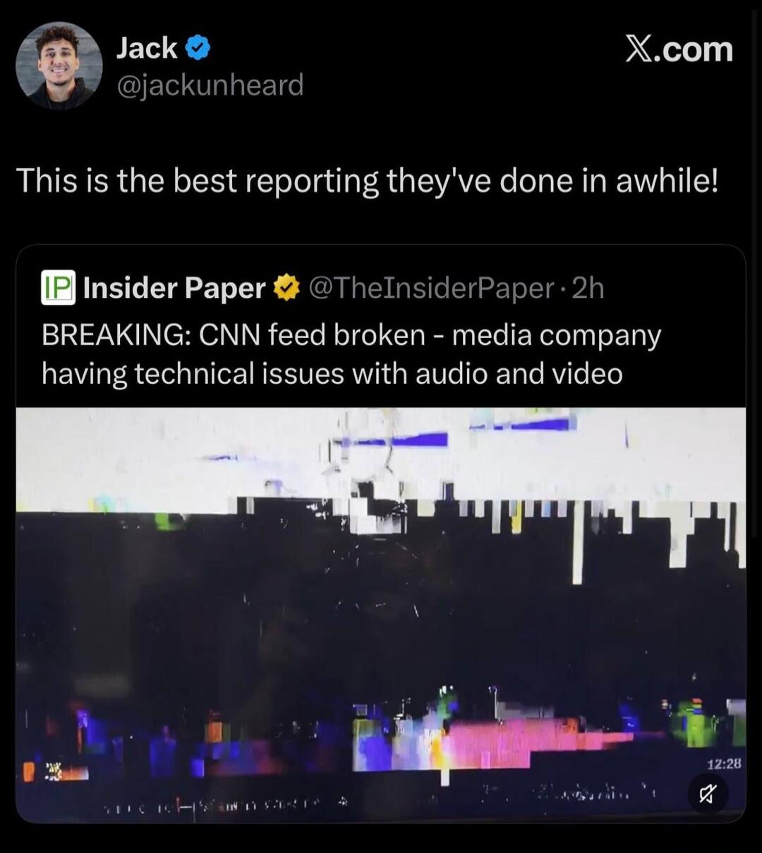 Jack @jackunheard X.com This is the best reporting they've done in awhile! IP Insider Paper @TheInsiderPaper · 2h BREAKING: CNN feed broken - media company having technical issues with audio and video. The video shows a glitched screen with a timestamp 12:28 and a mute icon.