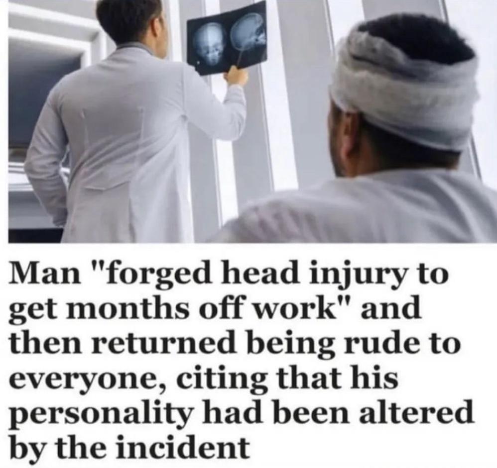 Man forged head injury to get months off work and then returned being rude to everyone citing that his personality had been altered by the incident
