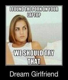 I FOUND THE PORN ON YOUR LAPTOP WE SHOULD TRY THAT Dream Girlfriend