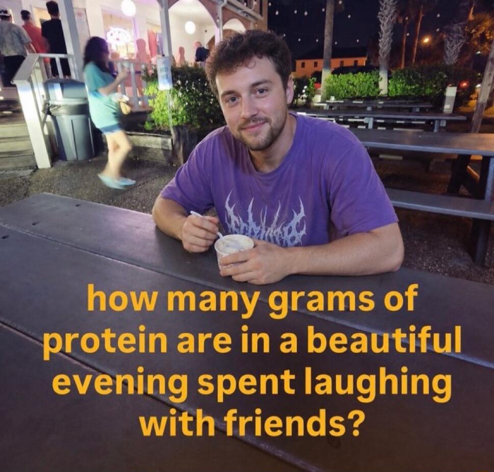 how many grams of protein are in a beautiful evening spent laughing with friends?