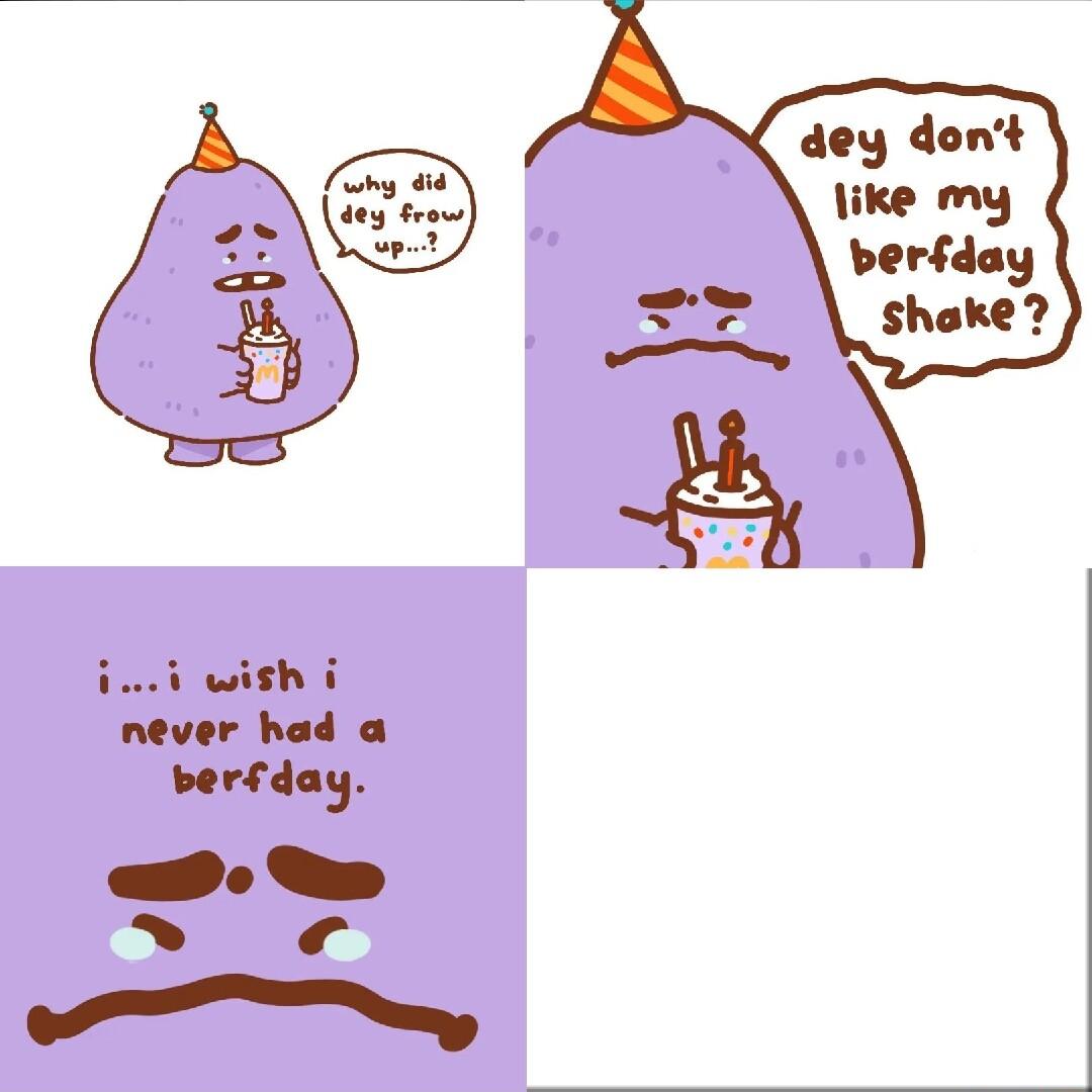 et wish i never had a berfday W A