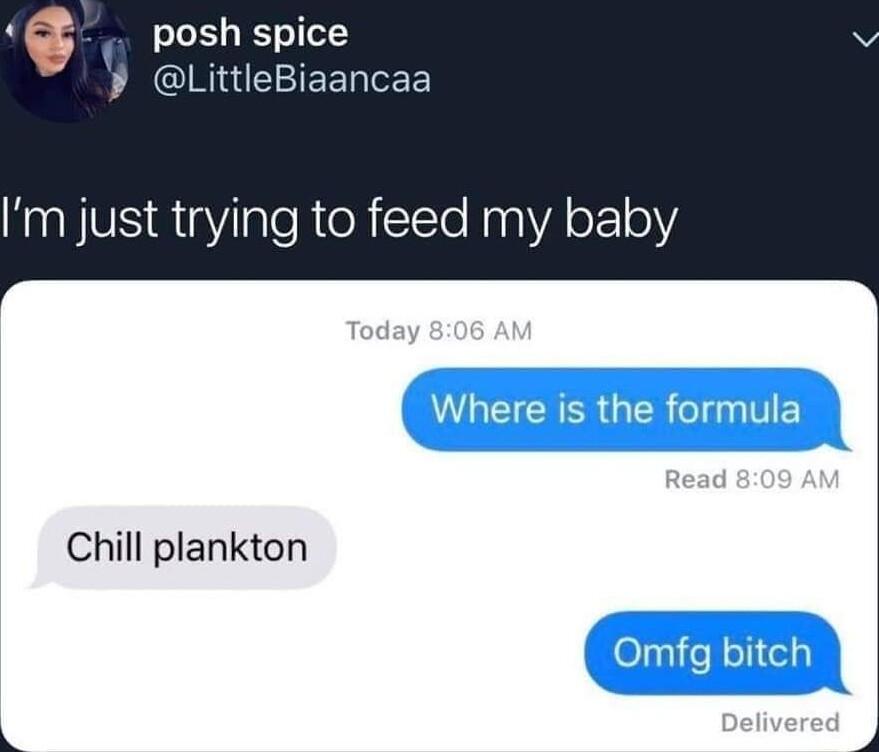 posh spice LittleBiaancaa m just trying to feed my baby Chill plankton